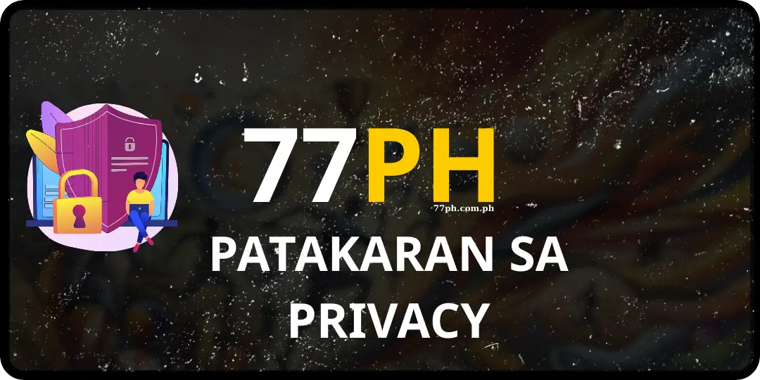 Privacy Policy - 77ph – Nangungunang Online Betting Platform sa Pilipinas 1 Patakaran sa Privacy 77ph